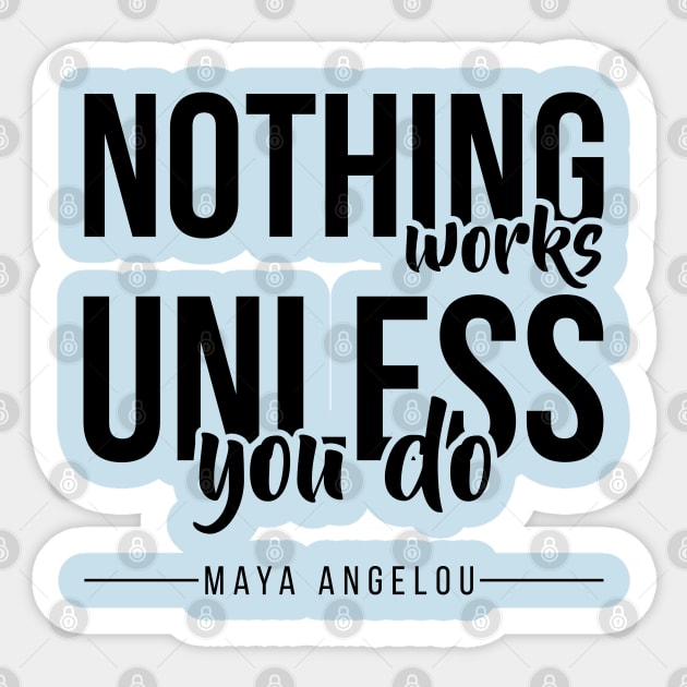 Nothing Works Unless You Do Sticker by DJV007